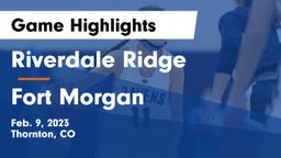Riverdale Ridge  vs Fort Morgan  Game Highlights - Feb. 9, 2023