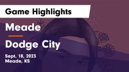 Meade  vs Dodge City  Game Highlights - Sept. 18, 2023