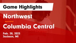 Northwest  vs Columbia Central Game Highlights - Feb. 28, 2023