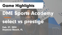 DME Sports Academy  vs select vs prestige  Game Highlights - Feb. 27, 2024