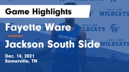 Fayette Ware  vs Jackson South Side  Game Highlights - Dec. 14, 2021