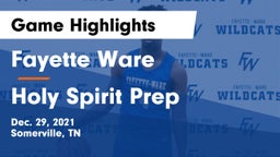 Fayette Ware  vs Holy Spirit Prep  Game Highlights - Dec. 29, 2021