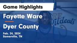 Fayette Ware  vs Dyer County  Game Highlights - Feb. 24, 2024