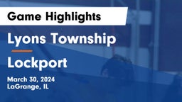 Lyons Township  vs Lockport  Game Highlights - March 30, 2024