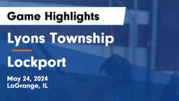 Lyons Township  vs Lockport  Game Highlights - May 24, 2024