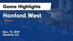 Hanford West  Game Highlights - Dec. 15, 2018