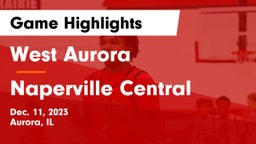 West Aurora  vs Naperville Central  Game Highlights - Dec. 11, 2023