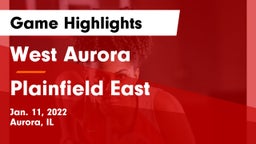West Aurora  vs Plainfield East  Game Highlights - Jan. 11, 2022