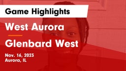 West Aurora  vs Glenbard West  Game Highlights - Nov. 16, 2023