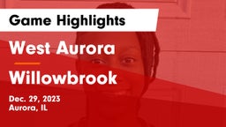 West Aurora  vs Willowbrook  Game Highlights - Dec. 29, 2023