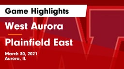 West Aurora  vs Plainfield East  Game Highlights - March 30, 2021