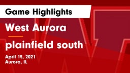 West Aurora  vs plainfield south Game Highlights - April 15, 2021
