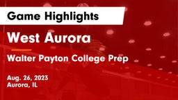 West Aurora  vs Walter Payton College Prep Game Highlights - Aug. 26, 2023