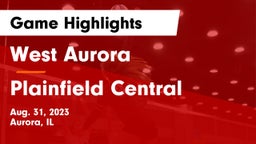 West Aurora  vs Plainfield Central  Game Highlights - Aug. 31, 2023