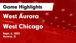 West Aurora  vs West Chicago  Game Highlights - Sept. 6, 2023