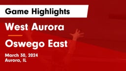 West Aurora  vs Oswego East  Game Highlights - March 30, 2024