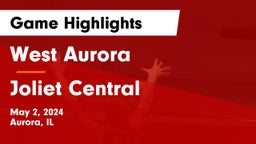 West Aurora  vs Joliet Central  Game Highlights - May 2, 2024