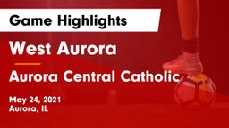 West Aurora  vs Aurora Central Catholic Game Highlights - May 24, 2021