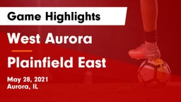 West Aurora  vs Plainfield East  Game Highlights - May 28, 2021