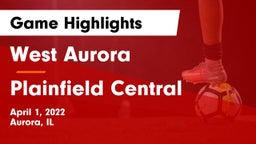 West Aurora  vs Plainfield Central Game Highlights - April 1, 2022