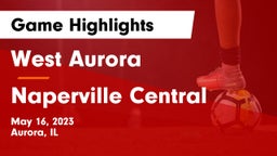 West Aurora  vs Naperville Central  Game Highlights - May 16, 2023