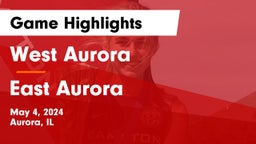 West Aurora  vs East Aurora  Game Highlights - May 4, 2024