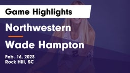 Northwestern  vs Wade Hampton  Game Highlights - Feb. 16, 2023