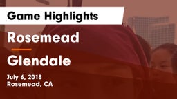 Rosemead  vs Glendale  Game Highlights - July 6, 2018