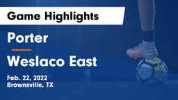 Porter  vs Weslaco East  Game Highlights - Feb. 22, 2022