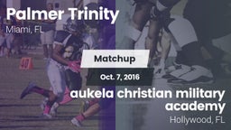 Matchup: Palmer Trinity vs. aukela christian military academy 2016