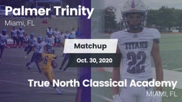 Matchup: Palmer Trinity vs. True North Classical Academy 2020