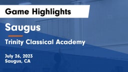 Saugus  vs Trinity Classical Academy  Game Highlights - July 26, 2023