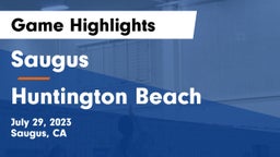 Saugus  vs Huntington Beach  Game Highlights - July 29, 2023