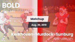 Matchup: B O L D vs. Kerkhoven-Murdock-Sunburg  2019