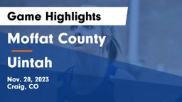 Moffat County  vs Uintah  Game Highlights - Nov. 28, 2023