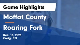 Moffat County  vs Roaring Fork  Game Highlights - Dec. 16, 2023