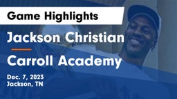 Jackson Christian  vs Carroll Academy Game Highlights - Dec. 7, 2023