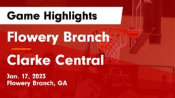 Flowery Branch  vs Clarke Central  Game Highlights - Jan. 17, 2023