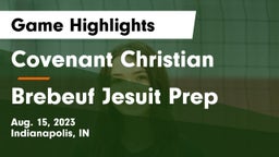 Covenant Christian  vs Brebeuf Jesuit Prep  Game Highlights - Aug. 15, 2023