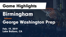 Birmingham  vs George Washington Prep Game Highlights - Feb. 19, 2019