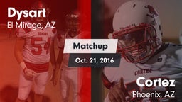 Matchup: Dysart  vs. Cortez  2016