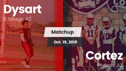 Matchup: Dysart  vs. Cortez  2018