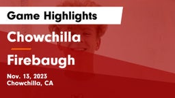 Chowchilla  vs Firebaugh  Game Highlights - Nov. 13, 2023