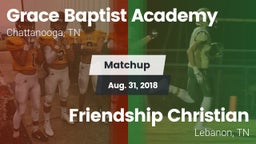 Matchup: Grace Baptist Academ vs. Friendship Christian  2018
