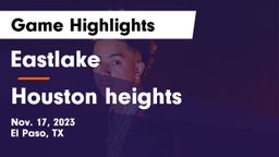 Eastlake  vs Houston heights Game Highlights - Nov. 17, 2023