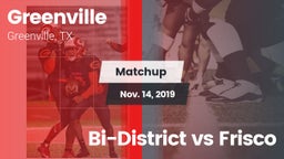Matchup: Greenville vs. Bi-District vs Frisco 2019