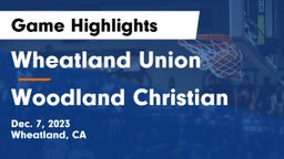 Wheatland Union  vs Woodland Christian  Game Highlights - Dec. 7, 2023
