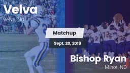 Matchup: Velva  vs. Bishop Ryan  2019