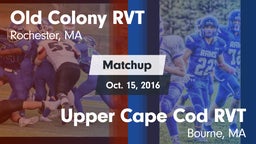 Matchup: Old Colony RVT vs. Upper Cape Cod RVT  2016