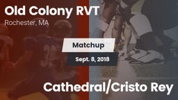 Matchup: Old Colony RVT vs. Cathedral/Cristo Rey 2018